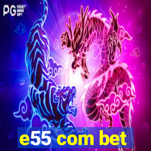 e55 com bet